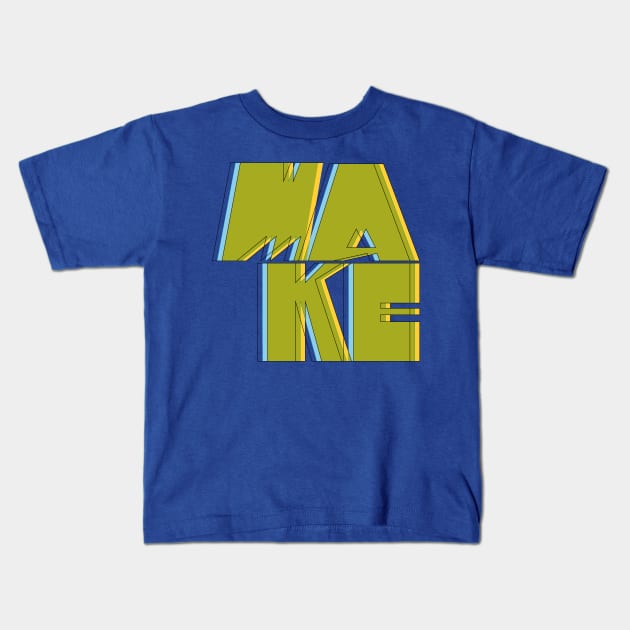 MAKE Kids T-Shirt by 80east Design